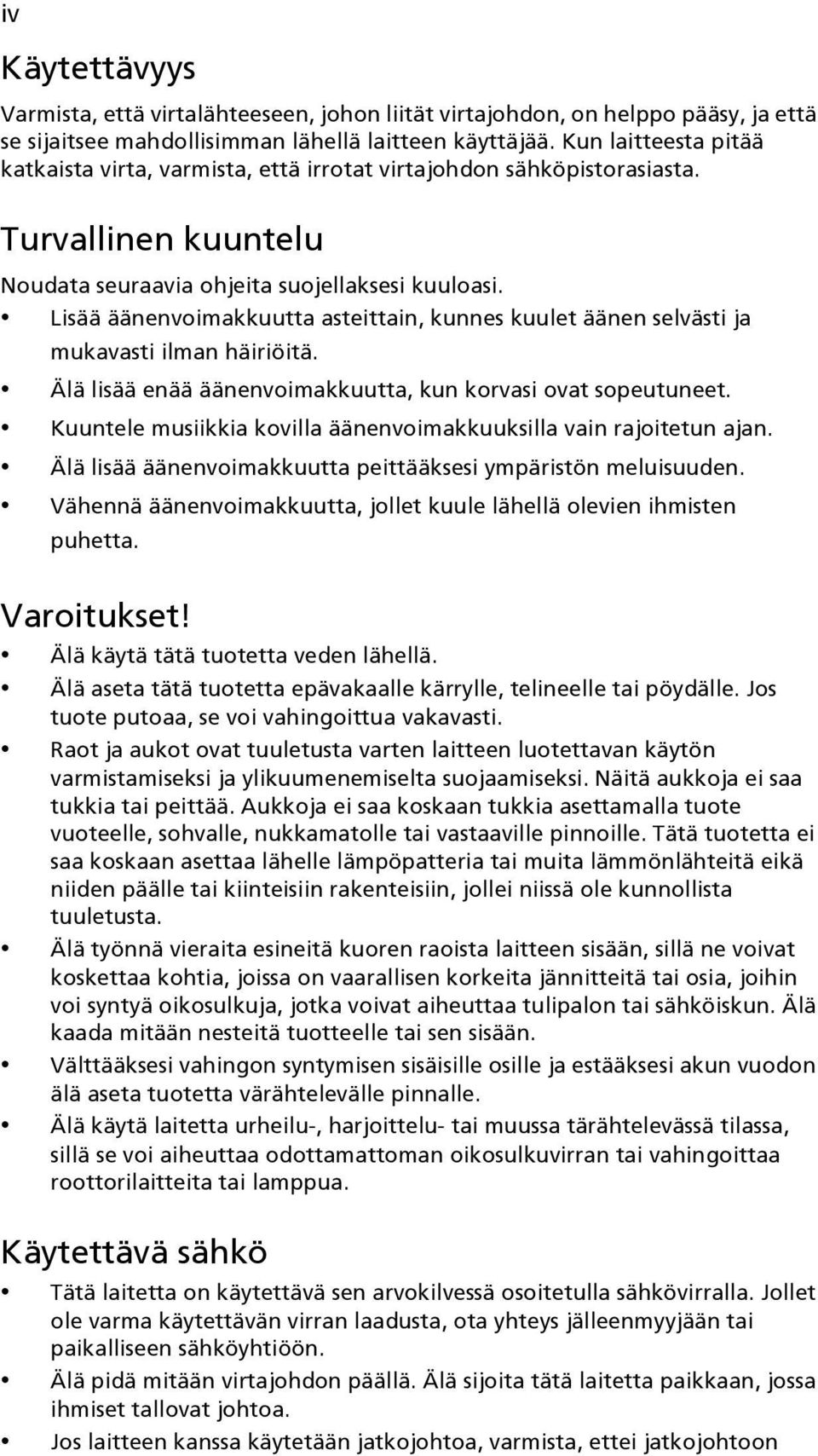 Lisää äänenvoimakkuutta asteittain, kunnes kuulet äänen selvästi ja mukavasti ilman häiriöitä. Älä lisää enää äänenvoimakkuutta, kun korvasi ovat sopeutuneet.