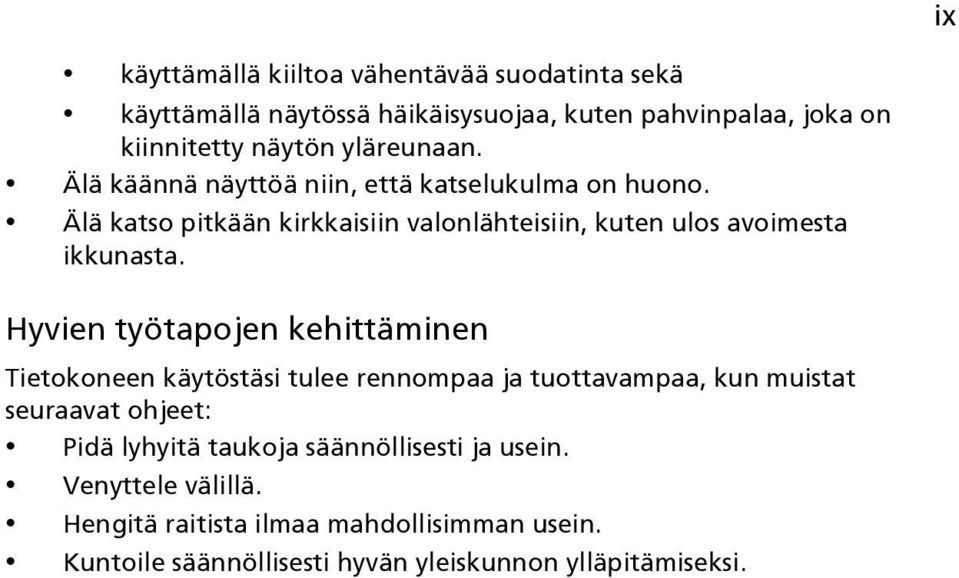 Älä katso pitkään kirkkaisiin valonlähteisiin, kuten ulos avoimesta ikkunasta.