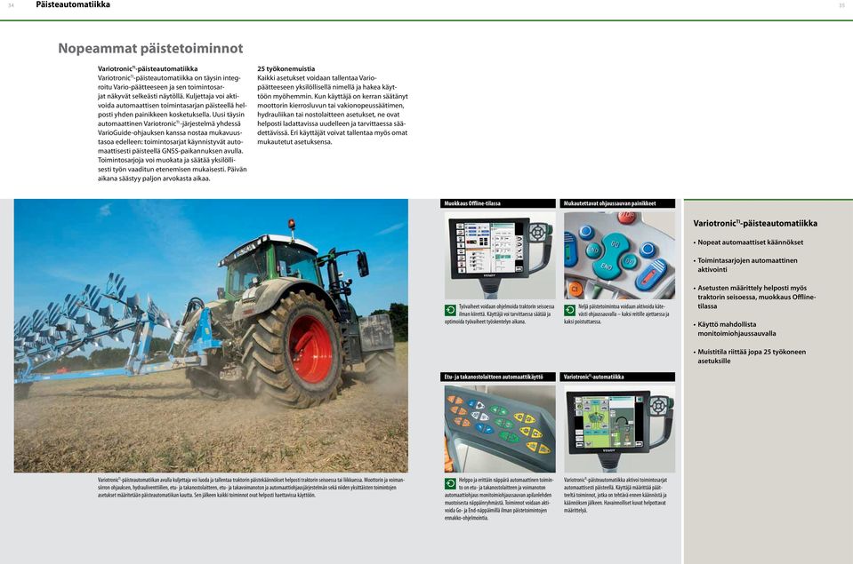 Uusi täysin automaattinen Variotronic TI -järjestelmä yhdessä VarioGuide-ohjauksen kanssa nostaa mukavuustasoa edelleen: toimintosarjat käynnistyvät automaattisesti päisteellä GNSS-paikannuksen