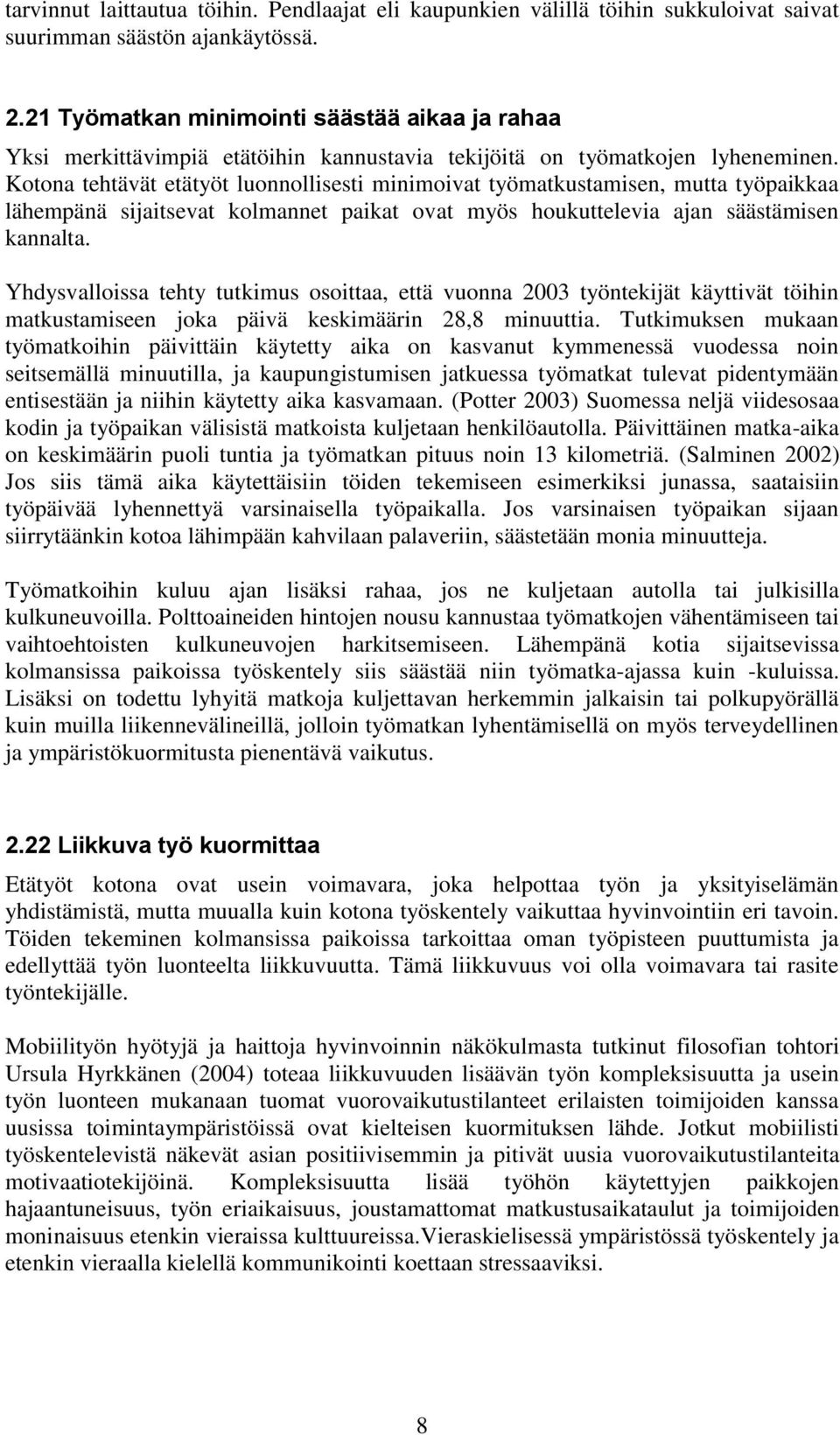 Kotona tehtävät etätyöt luonnollisesti minimoivat työmatkustamisen, mutta työpaikkaa lähempänä sijaitsevat kolmannet paikat ovat myös houkuttelevia ajan säästämisen kannalta.