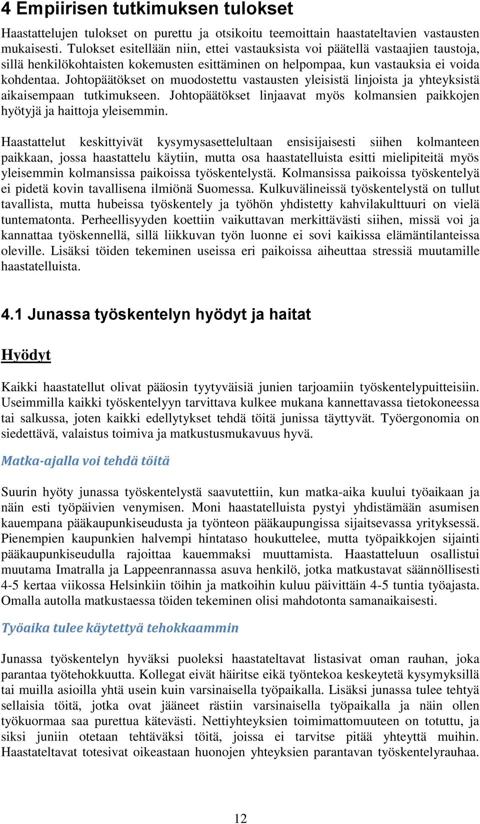 Johtopäätökset on muodostettu vastausten yleisistä linjoista ja yhteyksistä aikaisempaan tutkimukseen. Johtopäätökset linjaavat myös kolmansien paikkojen hyötyjä ja haittoja yleisemmin.