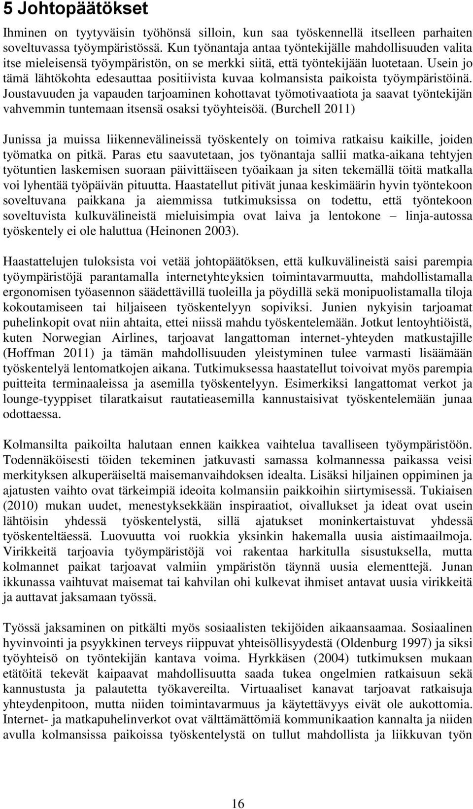 Usein jo tämä lähtökohta edesauttaa positiivista kuvaa kolmansista paikoista työympäristöinä.