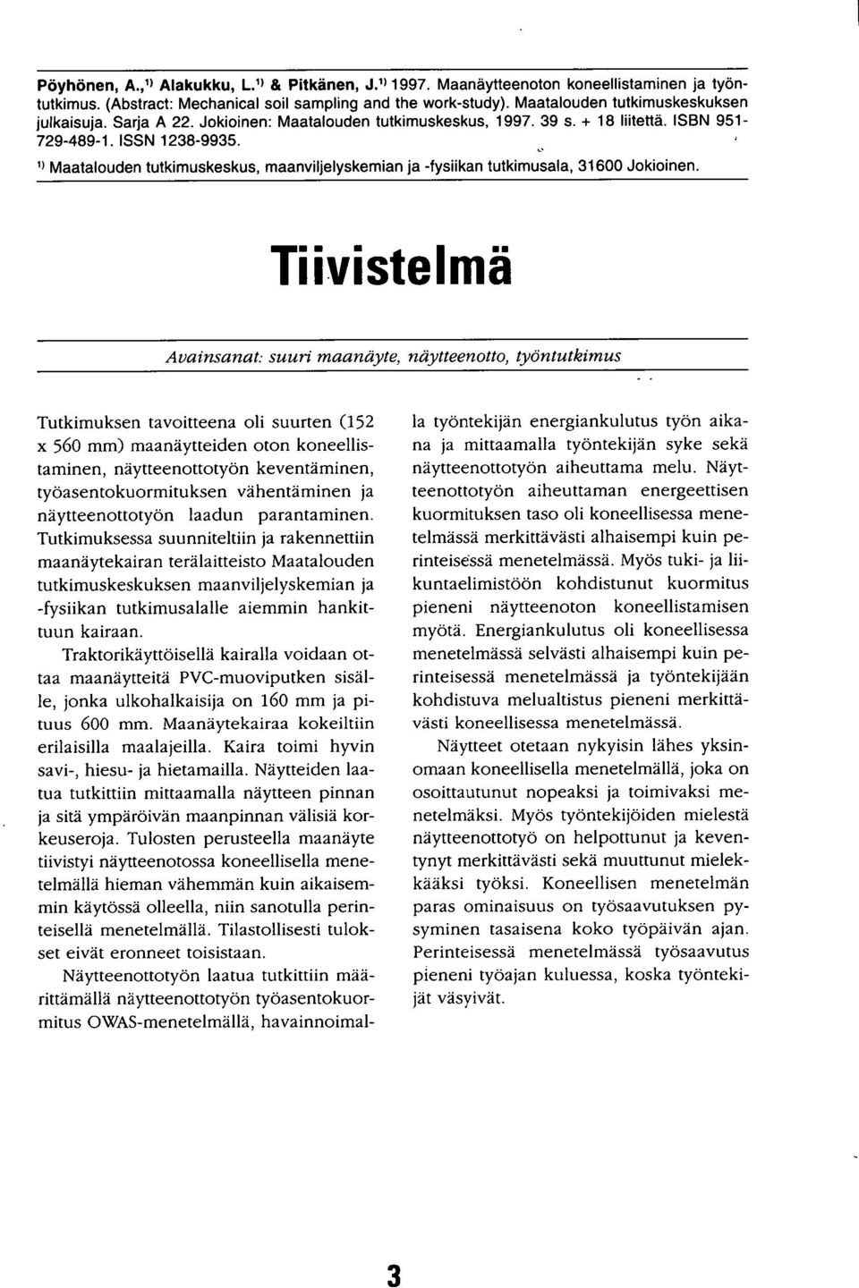 1) Maatalouden tutkimuskeskus, maanviljelyskemian ja -fysiikan tutkimusala, 31600 Jokioinen.