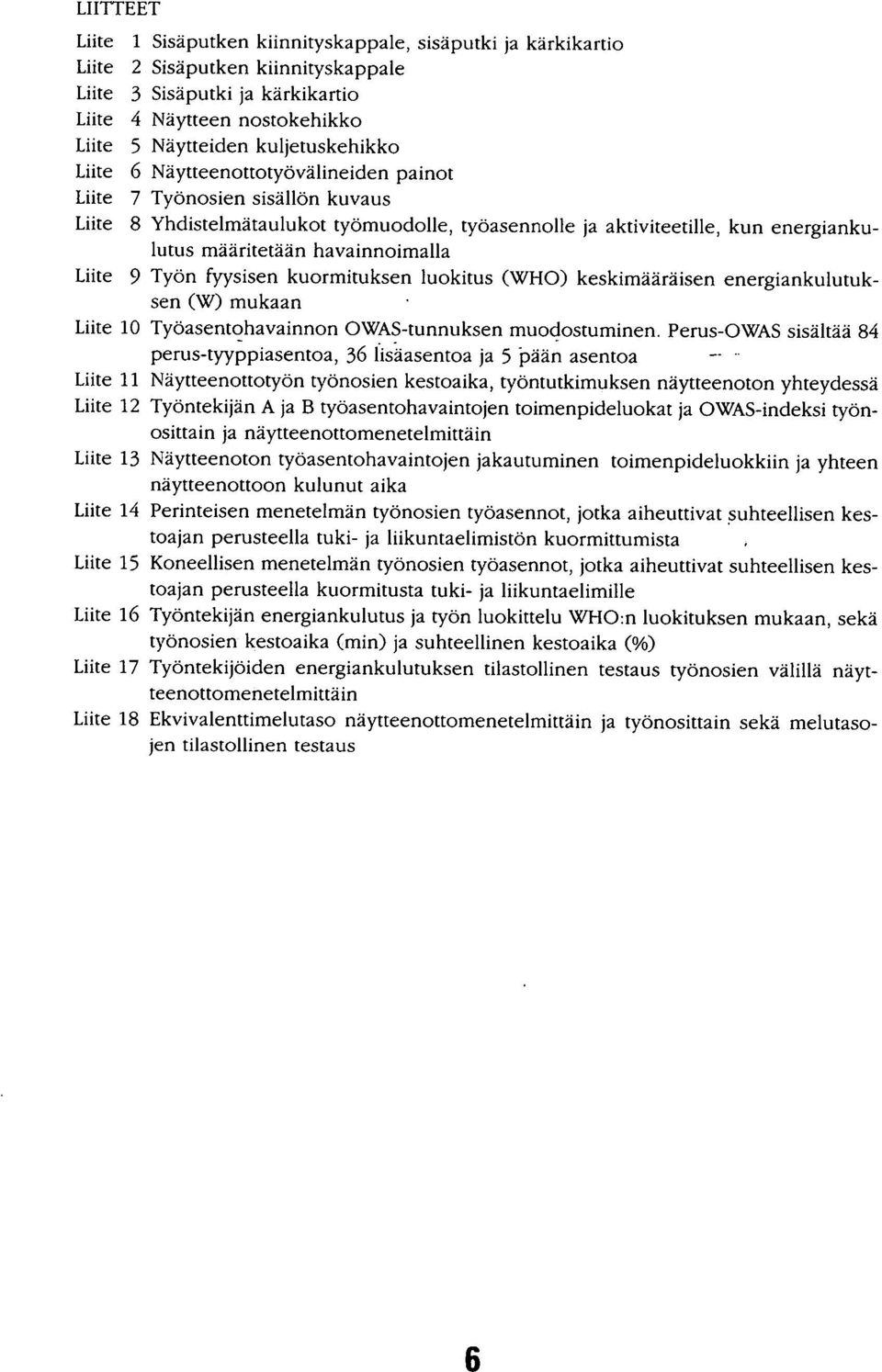 havainnoimalla Liite 9 Työn fyysisen kuormituksen luokitus (WHO) keskimääräisen energiankulutuksen (W) mukaan Liite 10 Työasentohavainnon OWAS-tunnuksen muodostuminen.