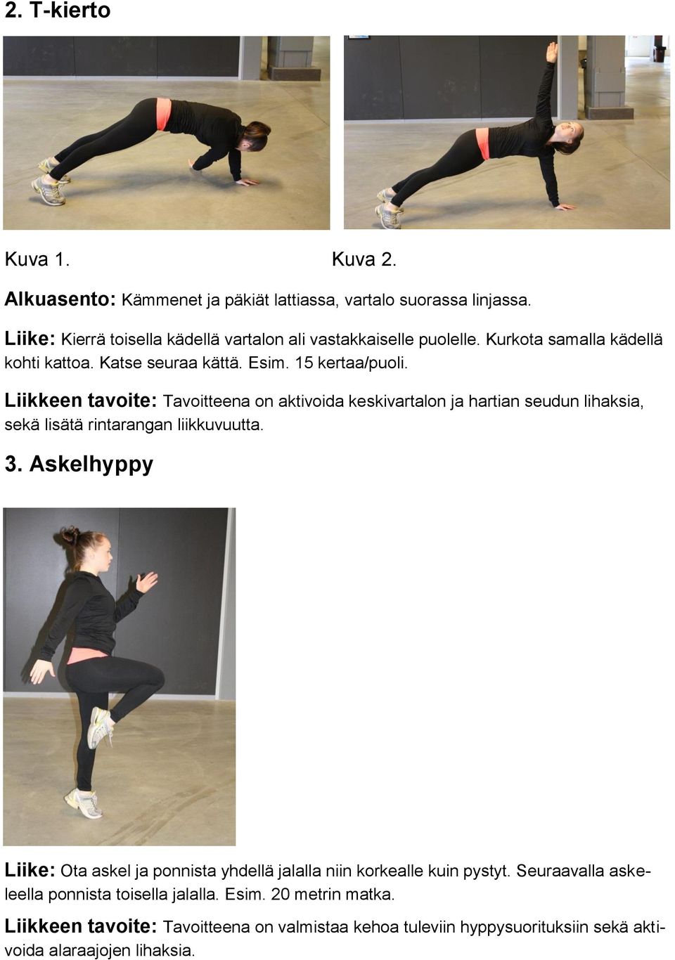 Liikkeen tavoite: Tavoitteena on aktivoida keskivartalon ja hartian seudun lihaksia, sekä lisätä rintarangan liikkuvuutta. 3.