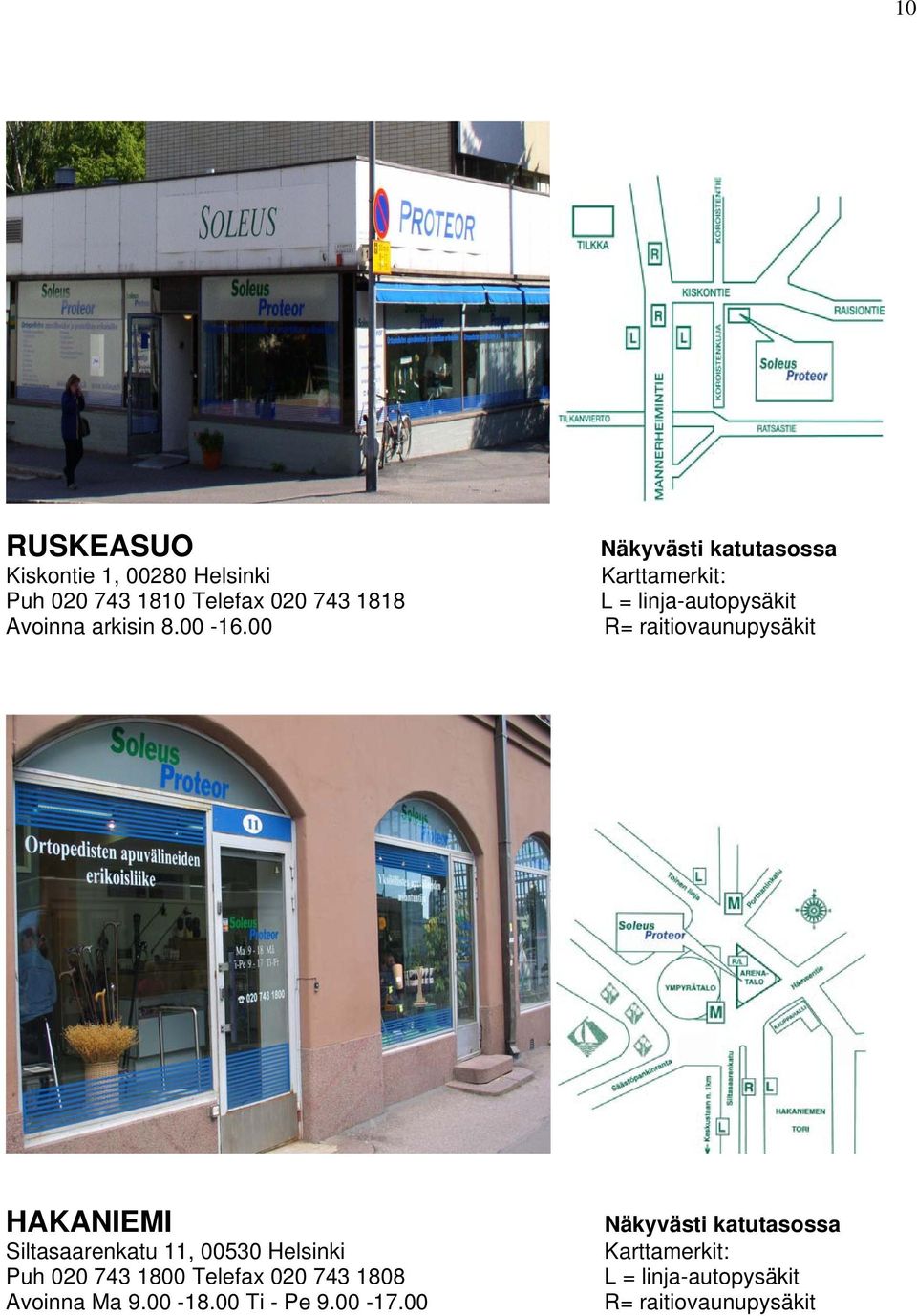 00 Näkyvästi katutasossa Karttamerkit: L = linja-autopysäkit R= raitiovaunupysäkit HAKANIEMI
