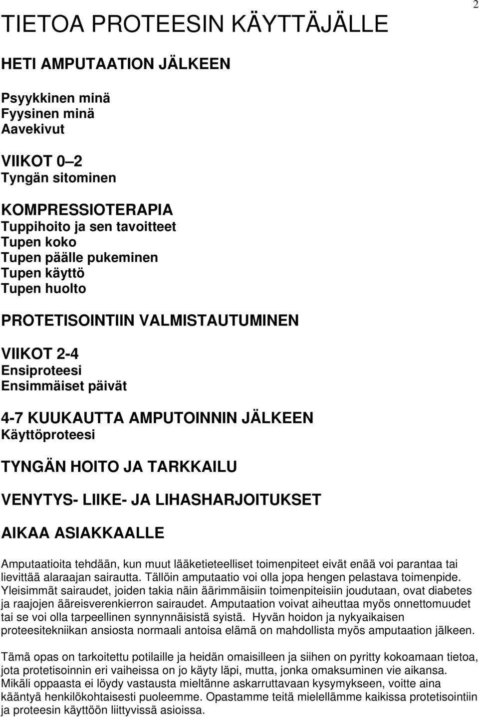 LIIKE- JA LIHASHARJOITUKSET AIKAA ASIAKKAALLE Amputaatioita tehdään, kun muut lääketieteelliset toimenpiteet eivät enää voi parantaa tai lievittää alaraajan sairautta.