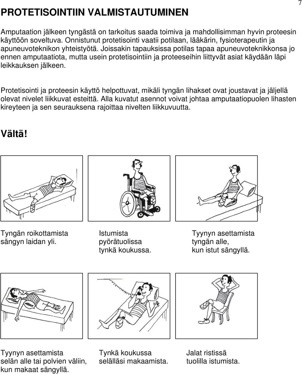 Joissakin tapauksissa potilas tapaa apuneuvoteknikkonsa jo ennen amputaatiota, mutta usein protetisointiin ja proteeseihin liittyvät asiat käydään läpi leikkauksen jälkeen.