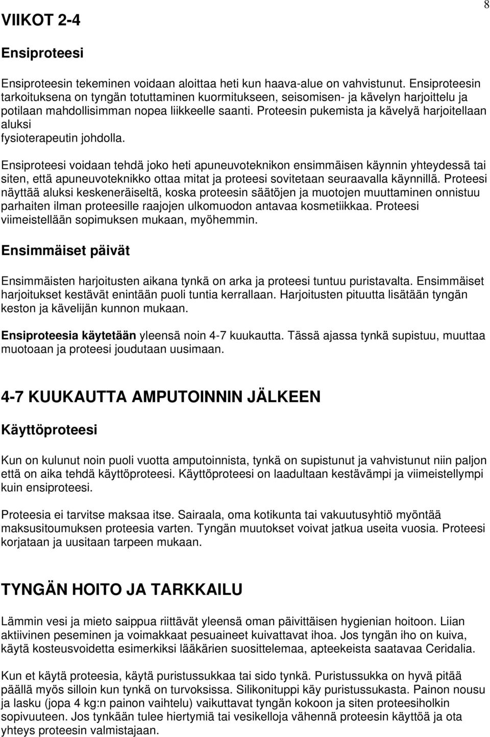 Proteesin pukemista ja kävelyä harjoitellaan aluksi fysioterapeutin johdolla.