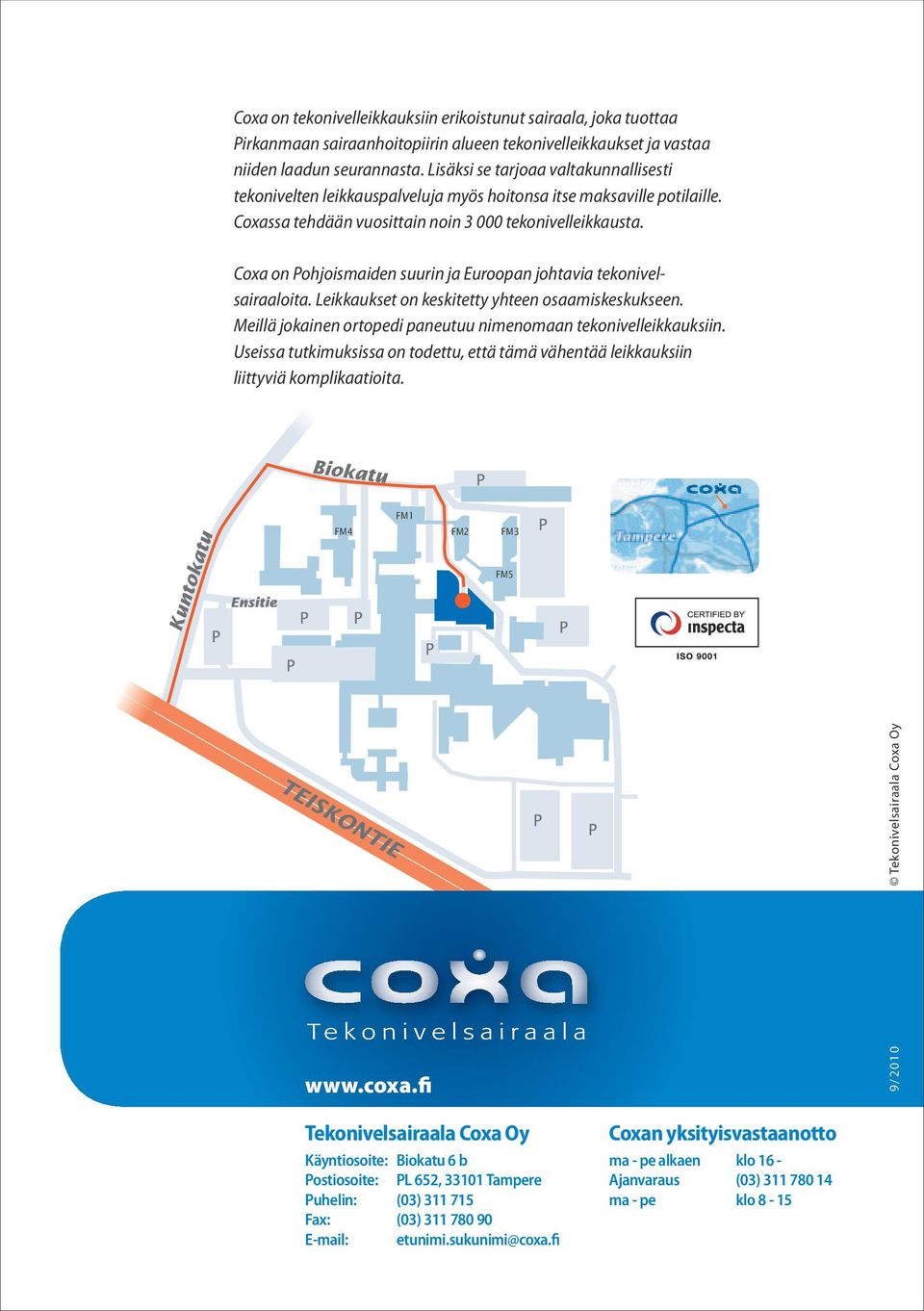 Coxa on Pohjoismaiden suurin ja Euroopan johtavia tekonivelsairaaloita. Leikkaukset on keskitetty yhteen osaamis keskukseen. Meillä jokainen ortopedi paneutuu nimenomaan tekonivelleikkauksiin.