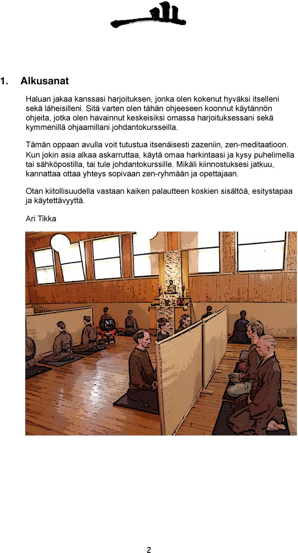 Tämän oppaan avulla voit tutustua itsenäisesti zazeniin, zen-meditaatioon.