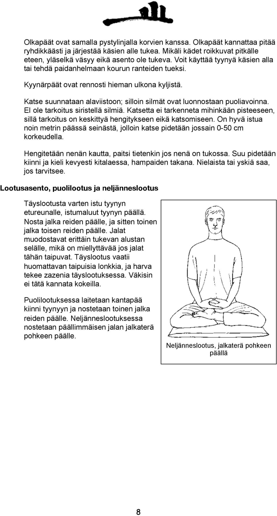 Katse suunnataan alaviistoon; silloin silmät ovat luonnostaan puoliavoinna. EI ole tarkoitus siristellä silmiä.