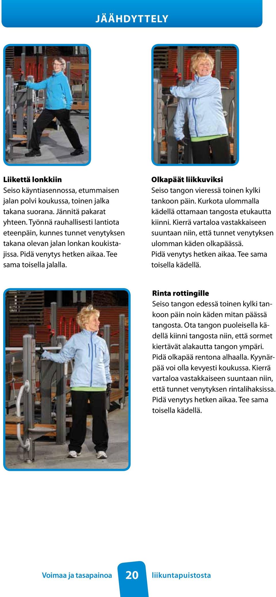 Olkapäät liikkuviksi Seiso tangon vieressä toinen kylki tankoon päin. Kurkota ulommalla kädellä ottamaan tangosta etukautta kiinni.
