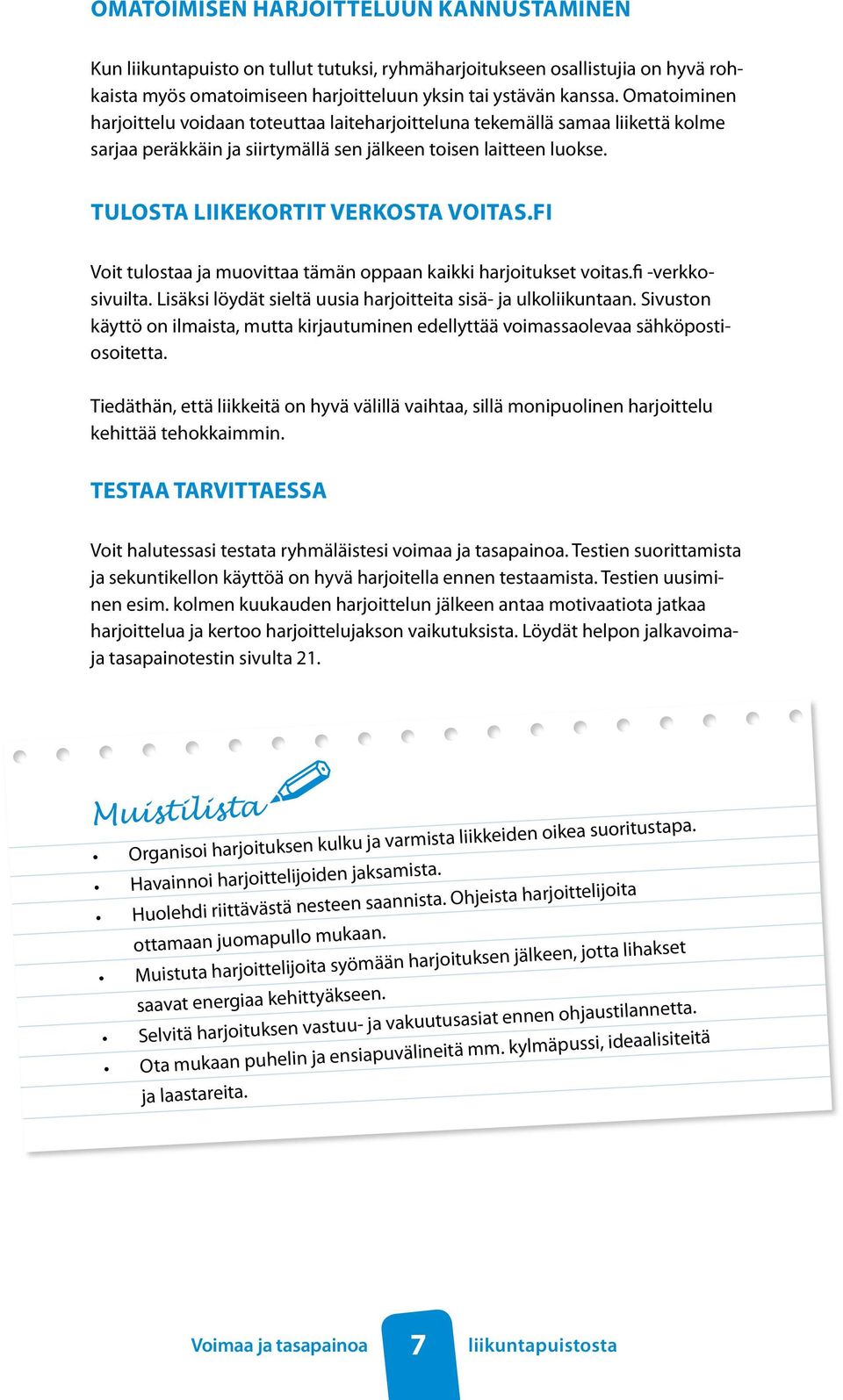 fi Voit tulostaa ja muovittaa tämän oppaan kaikki harjoitukset voitas.fi -verkkosivuilta. Lisäksi löydät sieltä uusia harjoitteita sisä- ja ulkoliikuntaan.