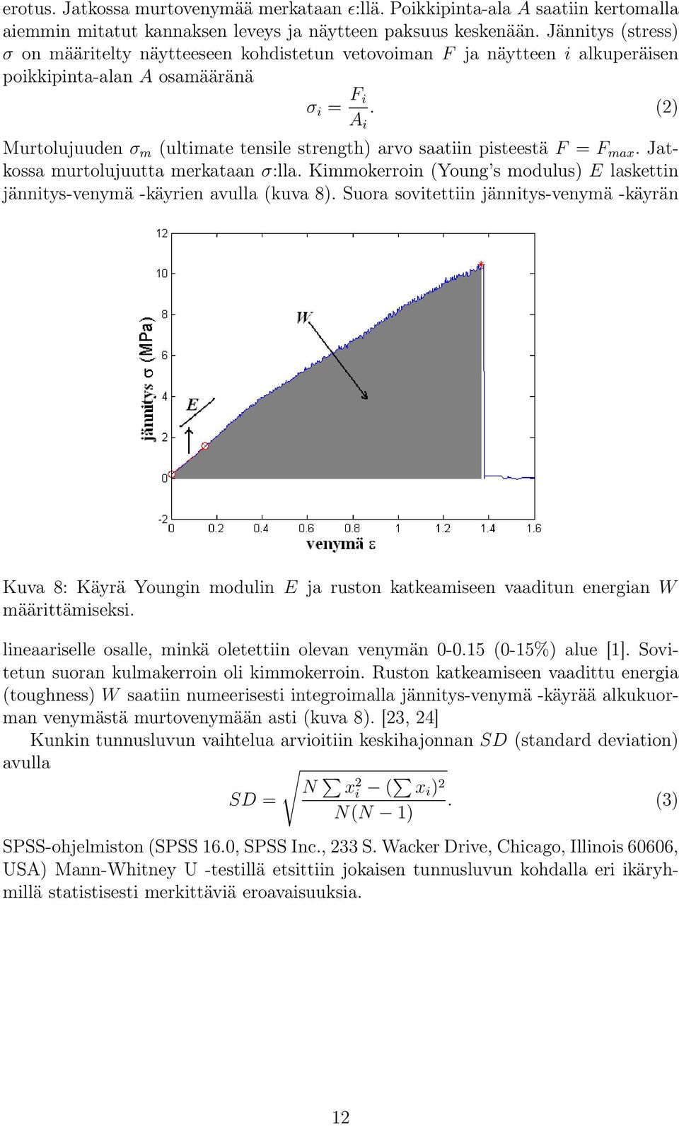 (2) Murtolujuuden σ m (ultimate tensile strength) arvo saatiin pisteestä F = F max. Jatkossa murtolujuutta merkataan σ:lla.