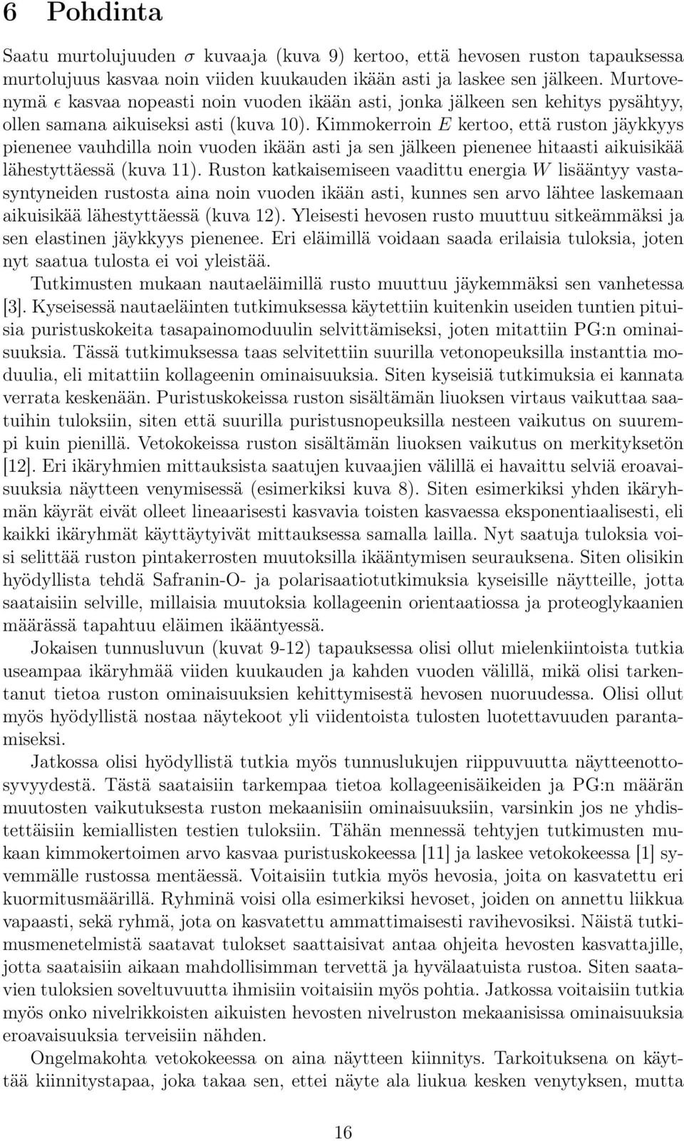 Kimmokerroin E kertoo, että ruston jäykkyys pienenee vauhdilla noin vuoden ikään asti ja sen jälkeen pienenee hitaasti aikuisikää lähestyttäessä (kuva 11).