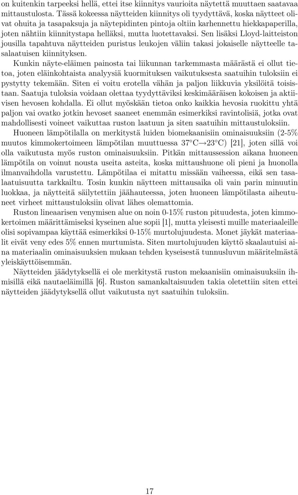 mutta luotettavaksi. Sen lisäksi Lloyd-laitteiston jousilla tapahtuva näytteiden puristus leukojen väliin takasi jokaiselle näytteelle tasalaatuisen kiinnityksen.