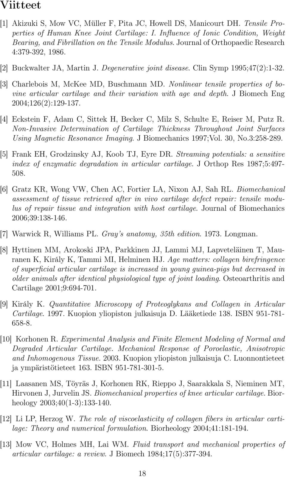 Clin Symp 1995;47(2):1-32. [3] Charlebois M, McKee MD, Buschmann MD. Nonlinear tensile properties of bovine articular cartilage and their variation with age and depth.