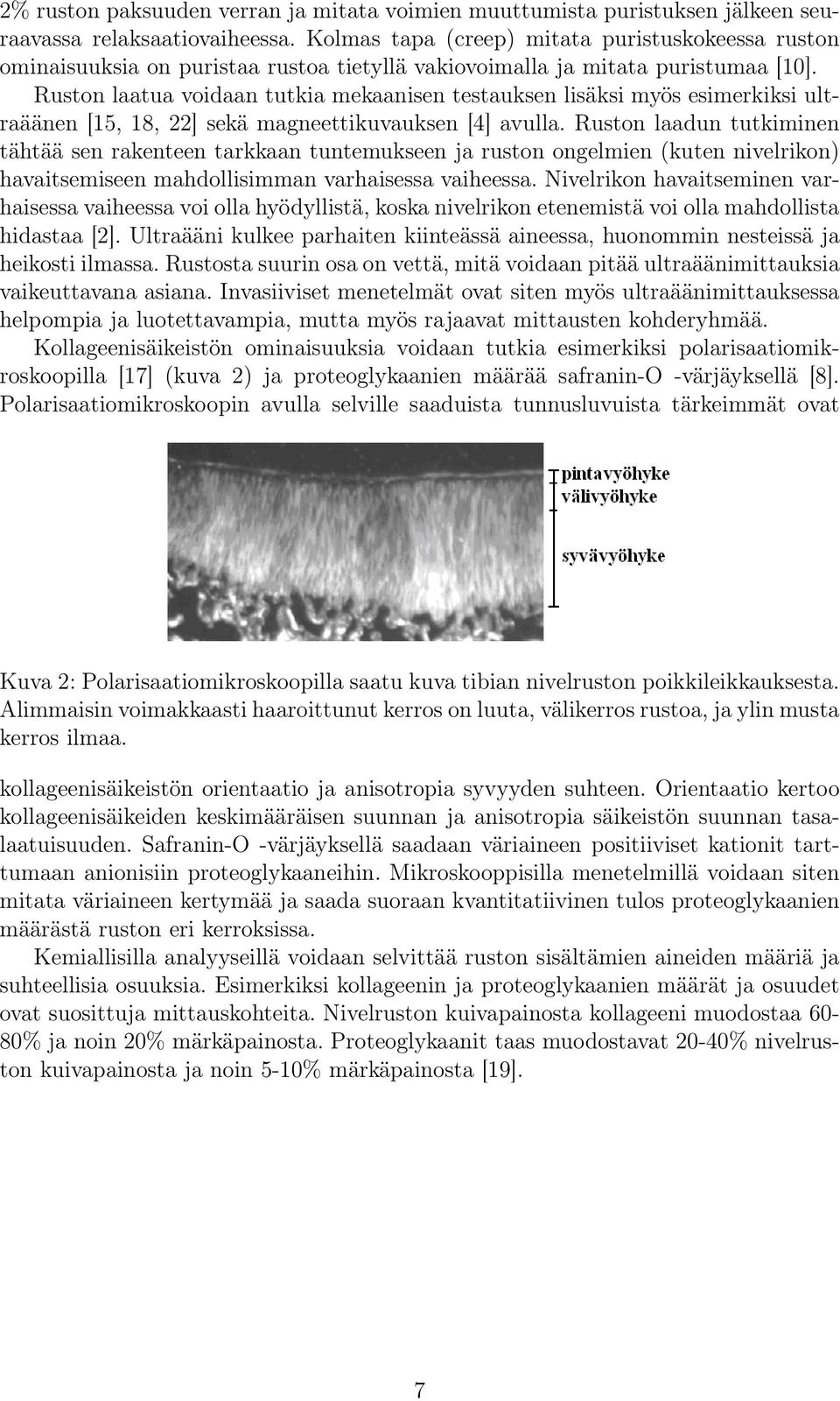 Ruston laatua voidaan tutkia mekaanisen testauksen lisäksi myös esimerkiksi ultraäänen [15, 18, 22] sekä magneettikuvauksen [4] avulla.