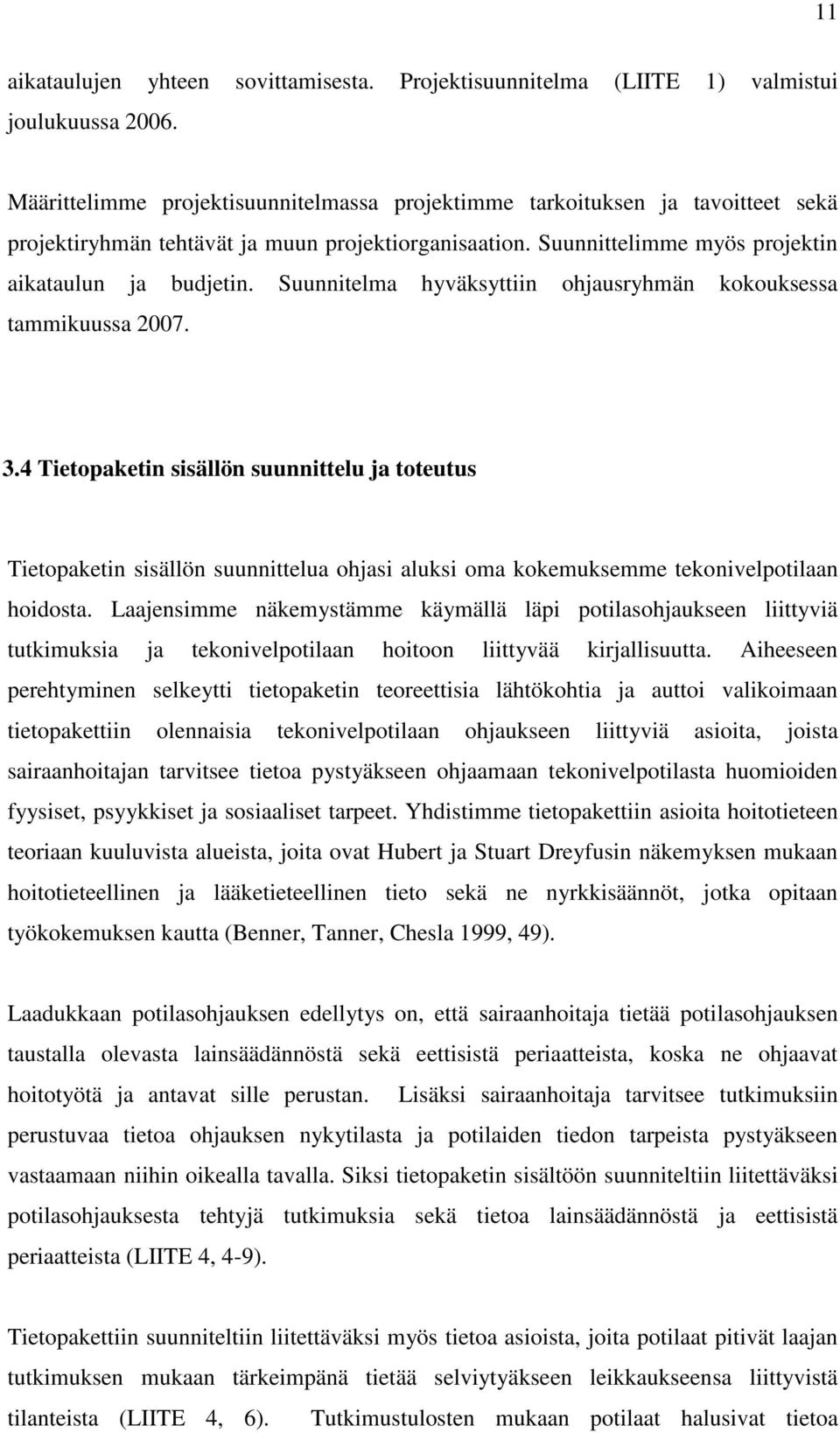 Suunnitelma hyväksyttiin ohjausryhmän kokouksessa tammikuussa 2007. 3.