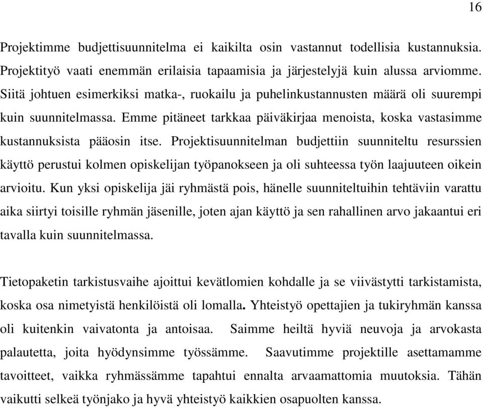 Projektisuunnitelman budjettiin suunniteltu resurssien käyttö perustui kolmen opiskelijan työpanokseen ja oli suhteessa työn laajuuteen oikein arvioitu.
