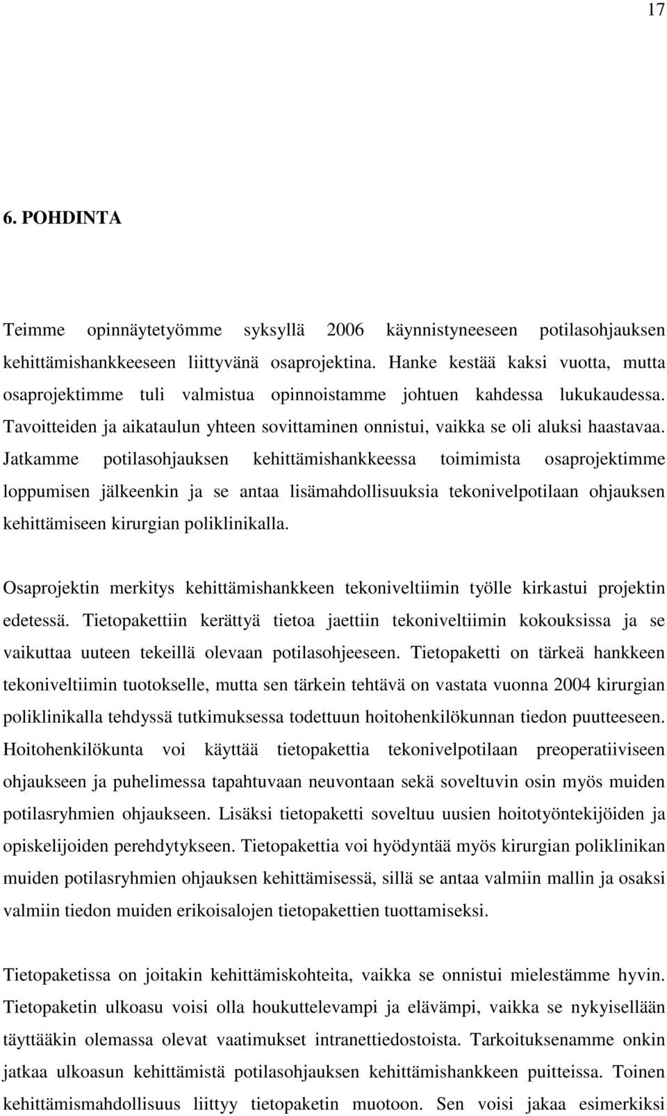 Jatkamme potilasohjauksen kehittämishankkeessa toimimista osaprojektimme loppumisen jälkeenkin ja se antaa lisämahdollisuuksia tekonivelpotilaan ohjauksen kehittämiseen kirurgian poliklinikalla.