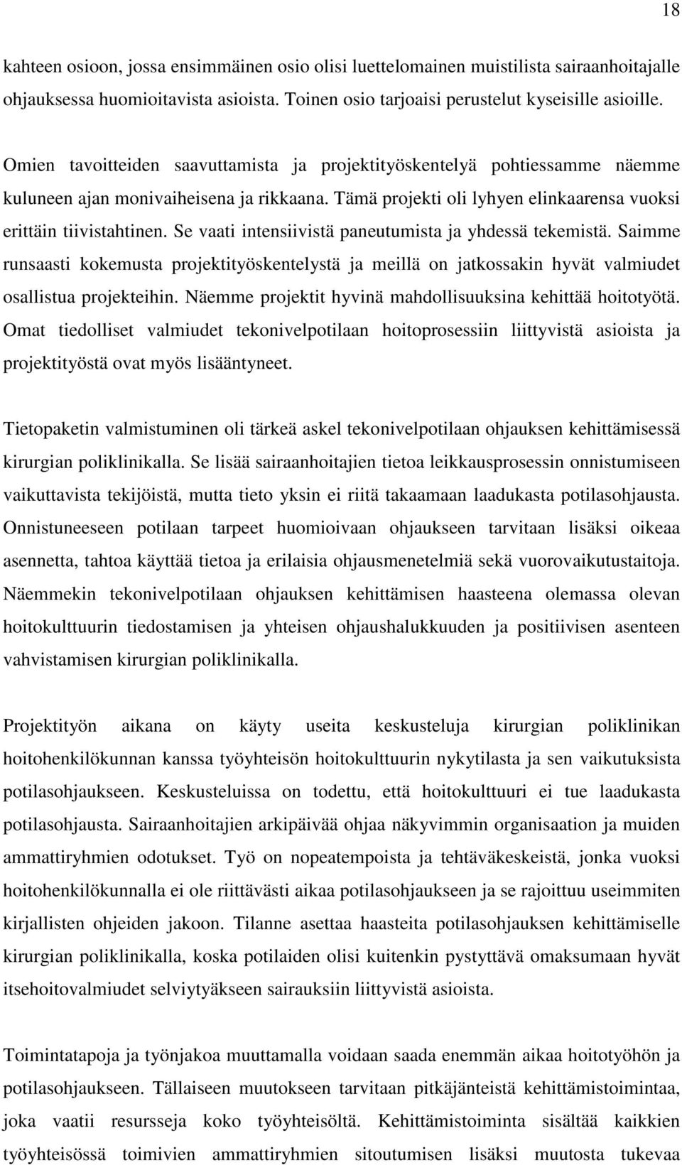 Se vaati intensiivistä paneutumista ja yhdessä tekemistä. Saimme runsaasti kokemusta projektityöskentelystä ja meillä on jatkossakin hyvät valmiudet osallistua projekteihin.