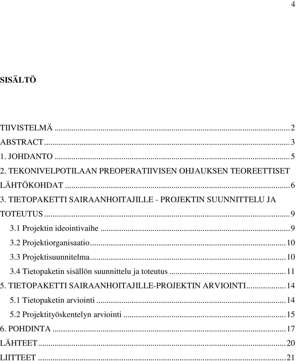 ..10 3.3 Projektisuunnitelma...10 3.4 Tietopaketin sisällön suunnittelu ja toteutus...11 5.