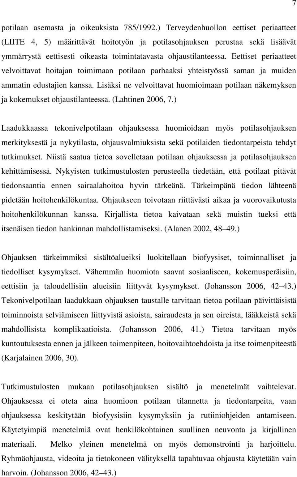 Eettiset periaatteet velvoittavat hoitajan toimimaan potilaan parhaaksi yhteistyössä saman ja muiden ammatin edustajien kanssa.
