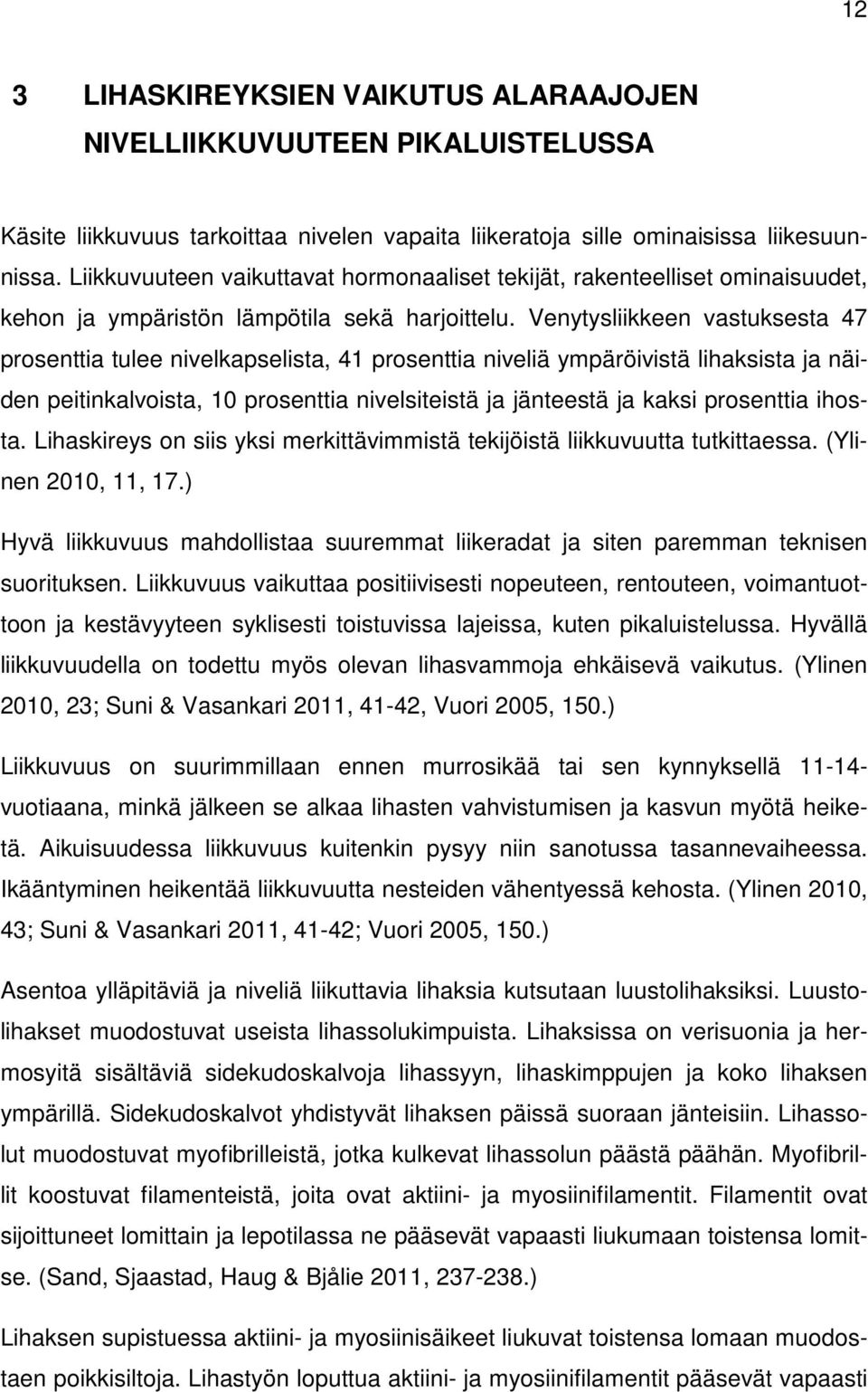 Venytysliikkeen vastuksesta 47 prosenttia tulee nivelkapselista, 41 prosenttia niveliä ympäröivistä lihaksista ja näiden peitinkalvoista, 10 prosenttia nivelsiteistä ja jänteestä ja kaksi prosenttia