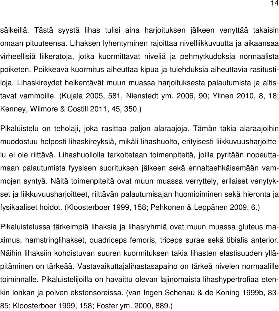 Poikkeava kuormitus aiheuttaa kipua ja tulehduksia aiheuttavia rasitustiloja. Lihaskireydet heikentävät muun muassa harjoituksesta palautumista ja altistavat vammoille.