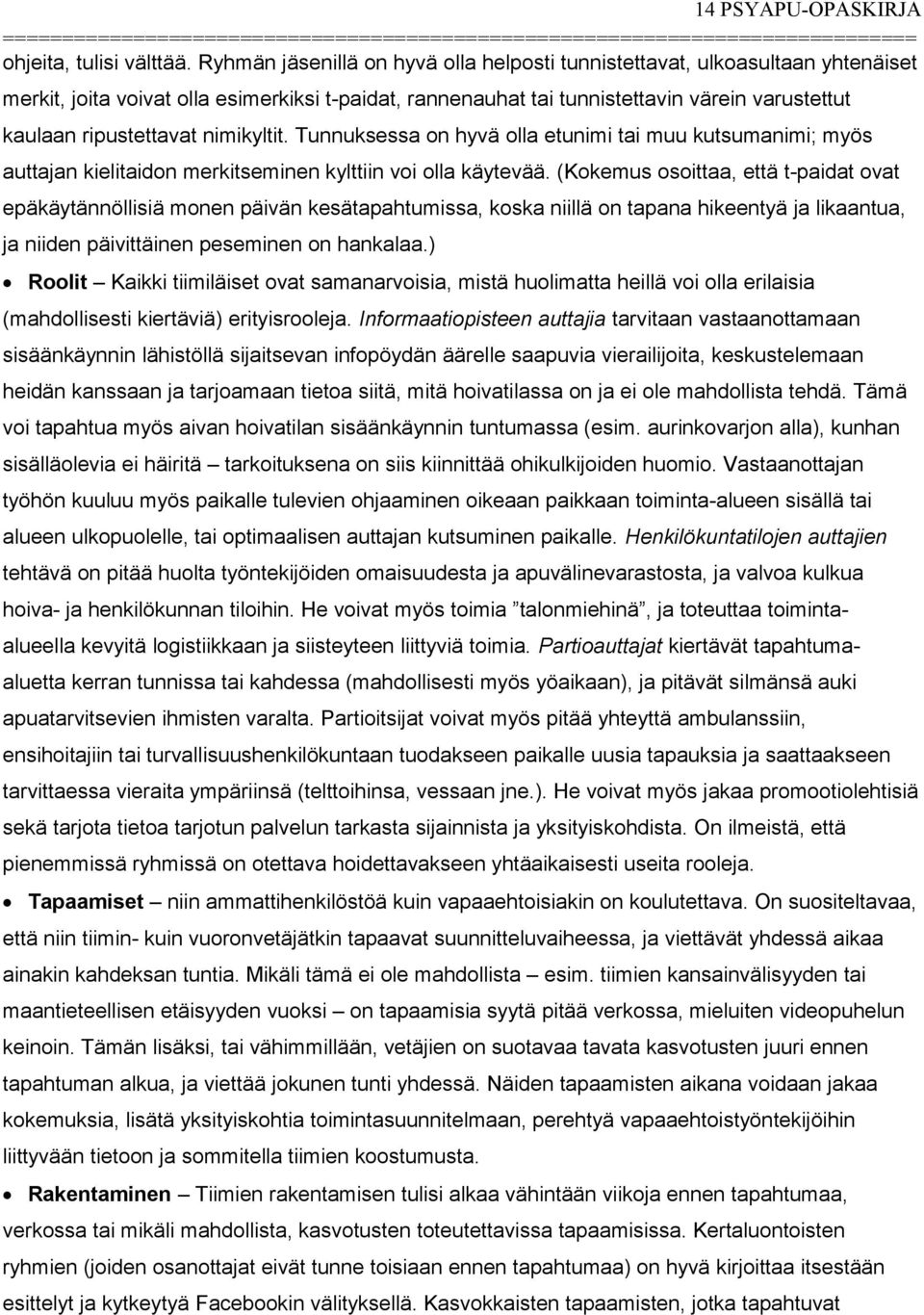 nimikyltit. Tunnuksessa on hyvä olla etunimi tai muu kutsumanimi; myös auttajan kielitaidon merkitseminen kylttiin voi olla käytevää.