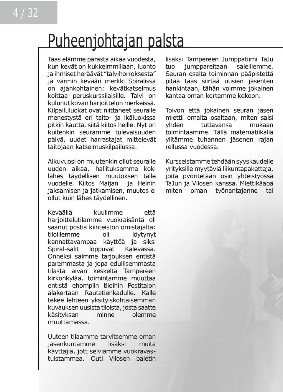 Kilpailuluokat ovat niittäneet seuralle menestystä eri taito- ja ikäluokissa pitkin kautta, siitä kiitos heille.