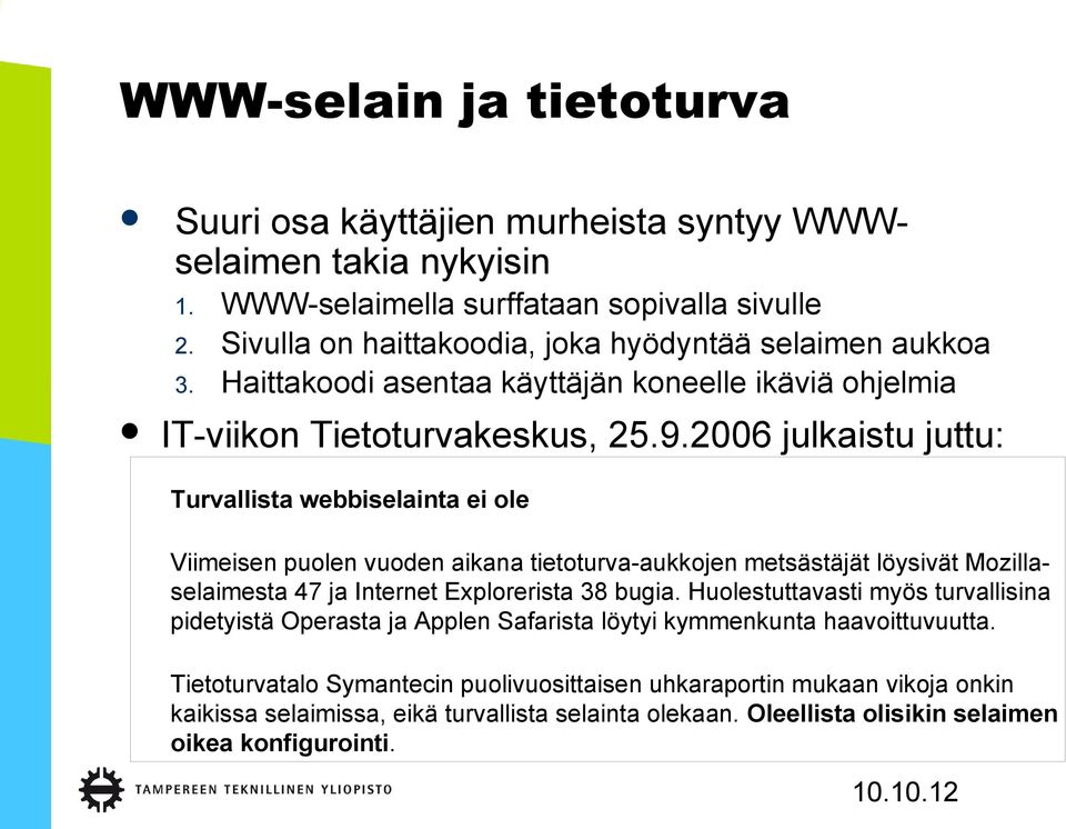 2006 julkaistu juttu: Turvallista webbiselainta ei ole Viimeisen puolen vuoden aikana tietoturva-aukkojen metsästäjät löysivät Mozillaselaimesta 47 ja Internet Explorerista 38 bugia.