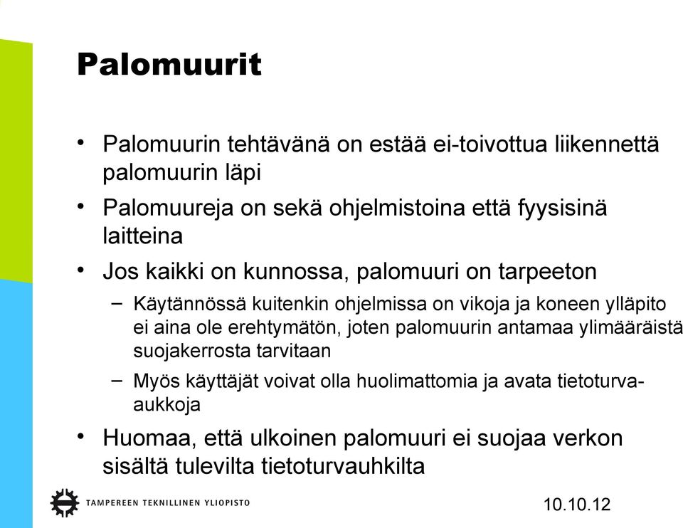 ylläpito ei aina ole erehtymätön, joten palomuurin antamaa ylimääräistä suojakerrosta tarvitaan Myös käyttäjät voivat olla