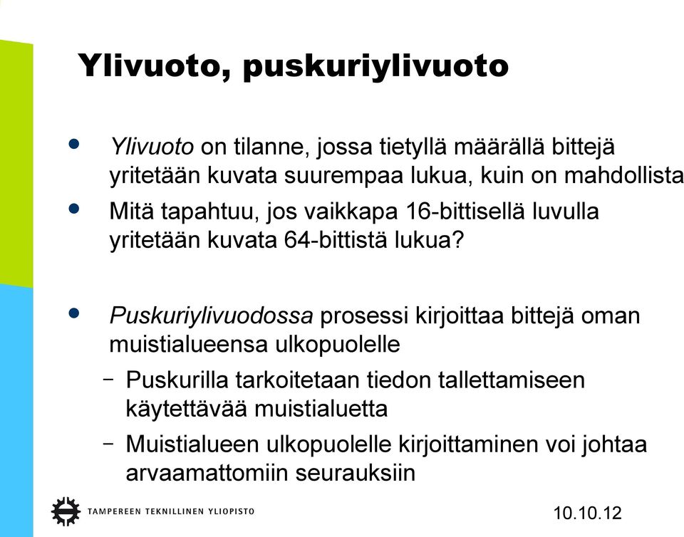 Puskuriylivuodossa prosessi kirjoittaa bittejä oman muistialueensa ulkopuolelle Puskurilla tarkoitetaan tiedon