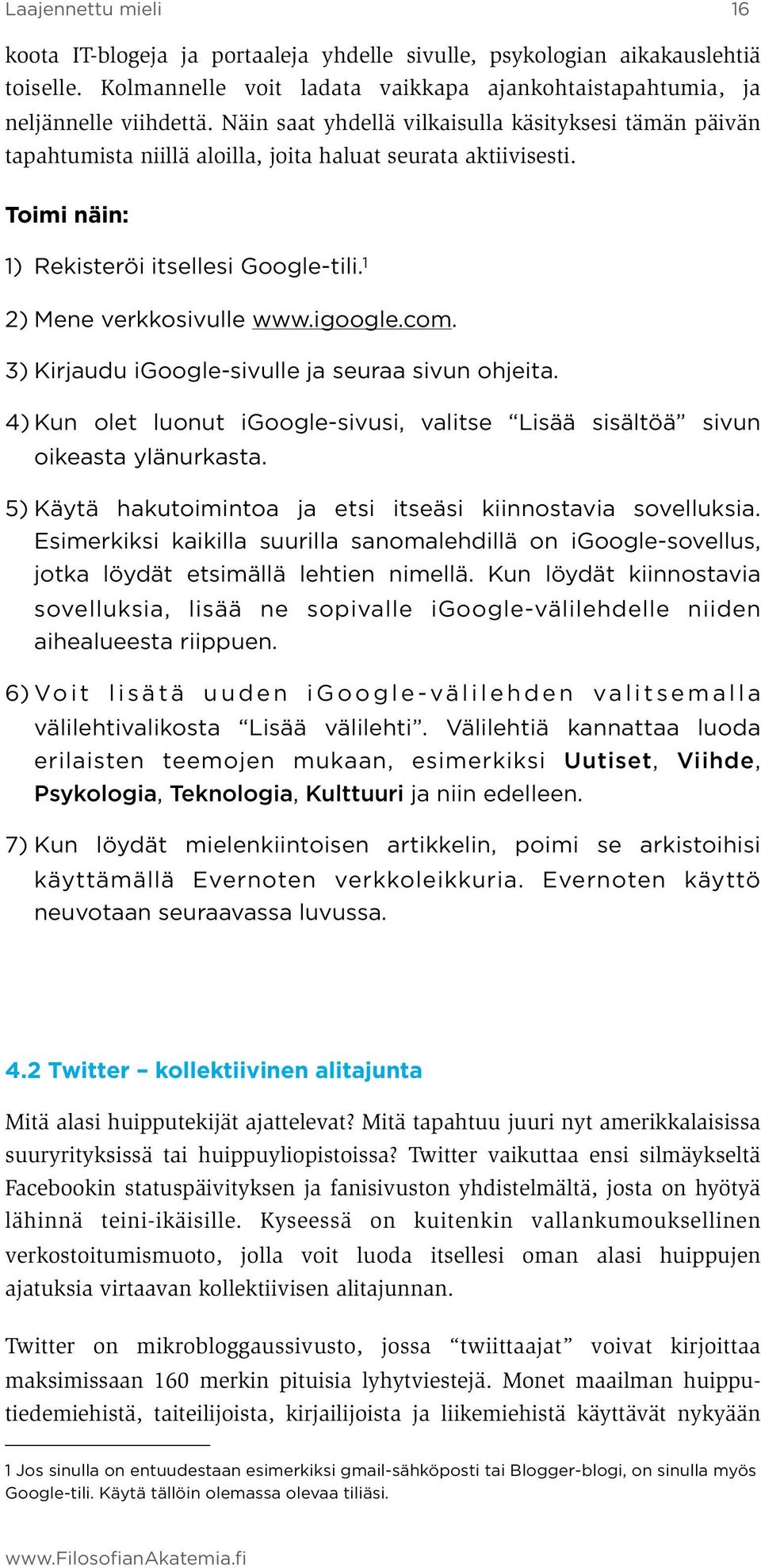 igoogle.com. 3) Kirjaudu igoogle-sivulle ja seuraa sivun ohjeita. 4) Kun olet luonut igoogle-sivusi, valitse Lisää sisältöä sivun oikeasta ylänurkasta.