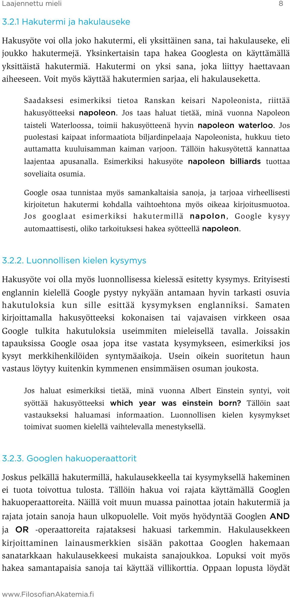 Saadaksesi esimerkiksi tietoa Ranskan keisari Napoleonista, riittää hakusyötteeksi napoleon.