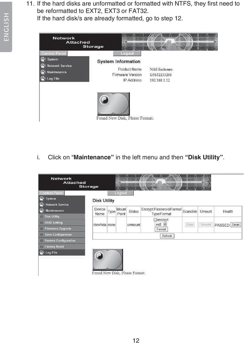 first need to be reformatted to EXT2, EXT3 or FAT32.