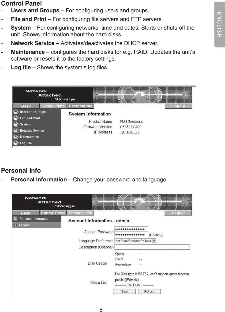 - Network Service Activates/deactivates the DHCP server. - Maintenance configures the hard disks for e.g. RAID.