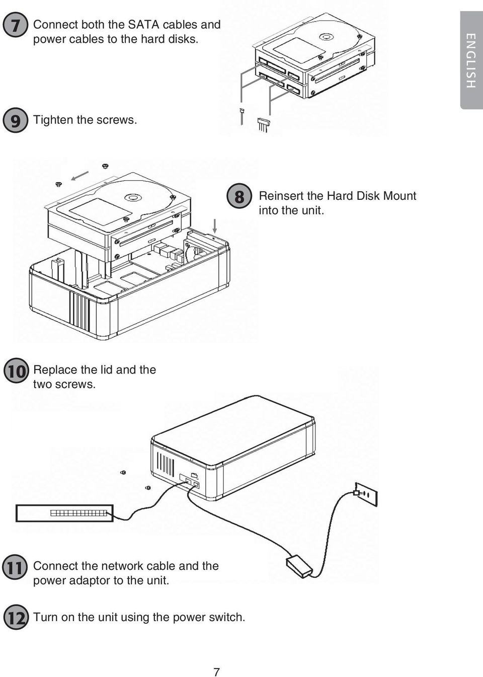 Reinsert the Hard Disk Mount into the unit. 10 10.