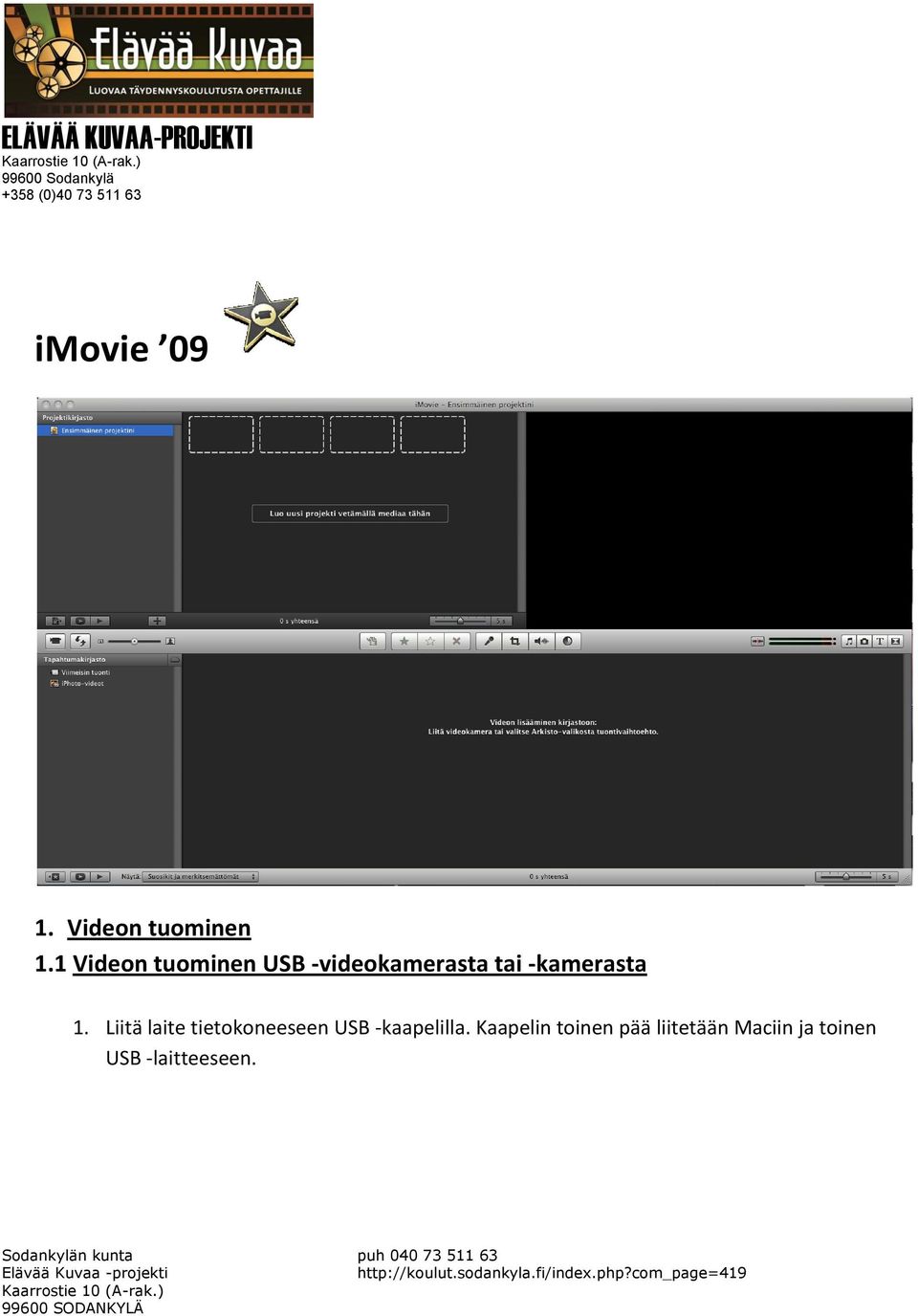 1 Videon tuominen USB -videokamerasta tai -kamerasta 1.