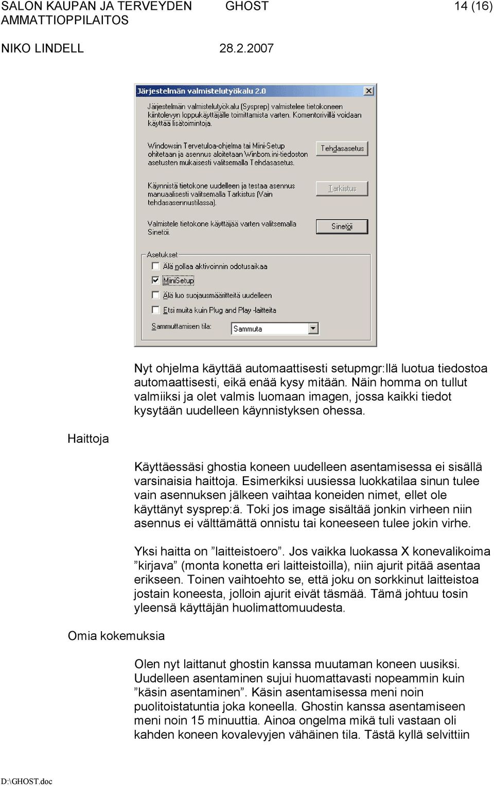 Käyttäessäsi ghostia koneen uudelleen asentamisessa ei sisällä varsinaisia haittoja.