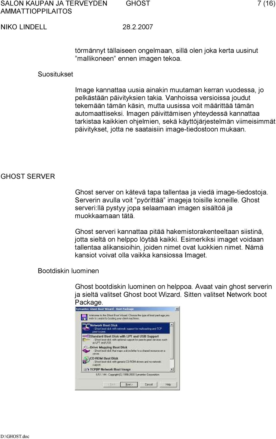 Imagen päivittämisen yhteydessä kannattaa tarkistaa kaikkien ohjelmien, sekä käyttöjärjestelmän viimeisimmät päivitykset, jotta ne saataisiin image-tiedostoon mukaan.