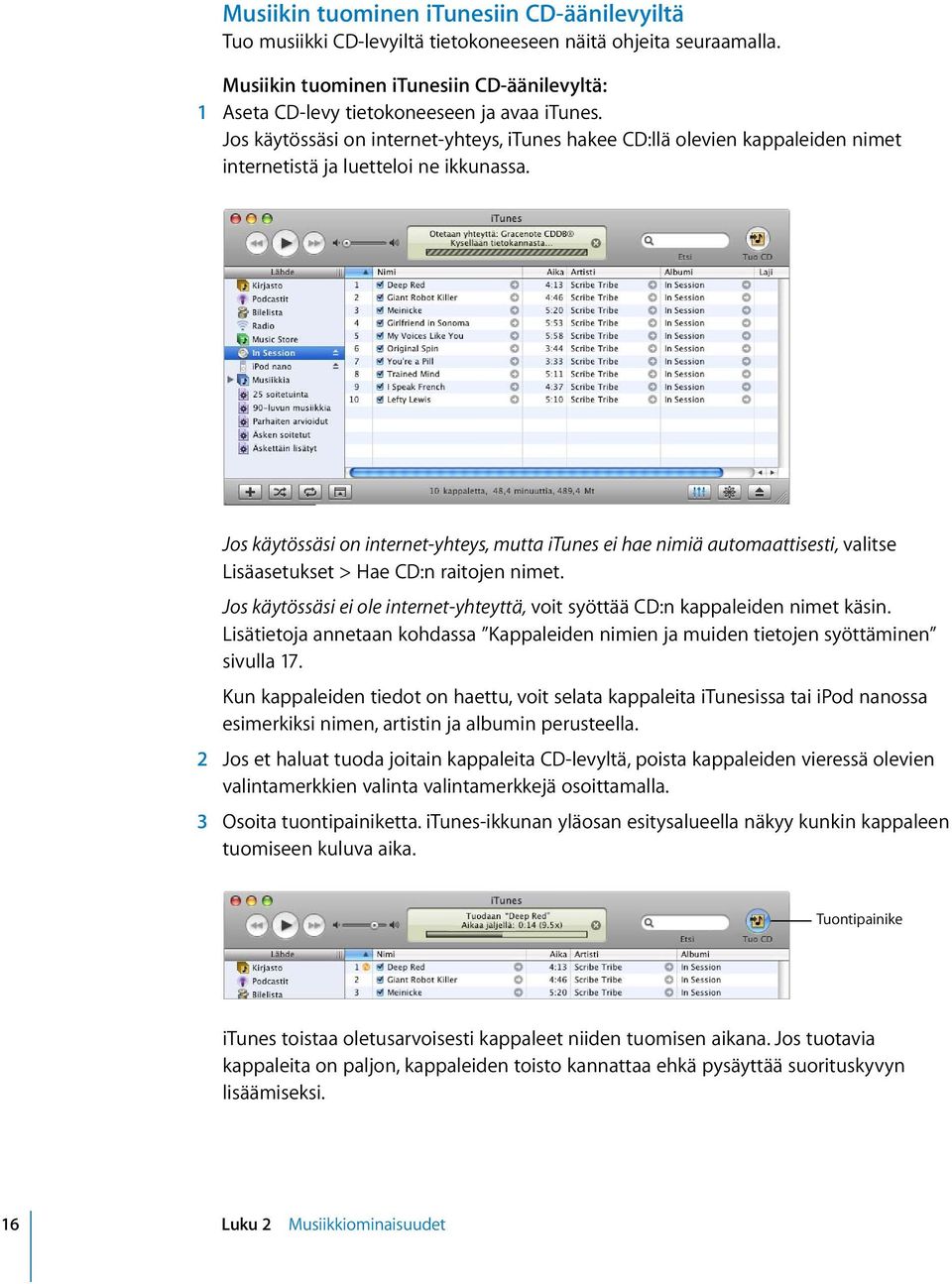 Jos käytössäsi on internet-yhteys, itunes hakee CD:llä olevien kappaleiden nimet internetistä ja luetteloi ne ikkunassa.