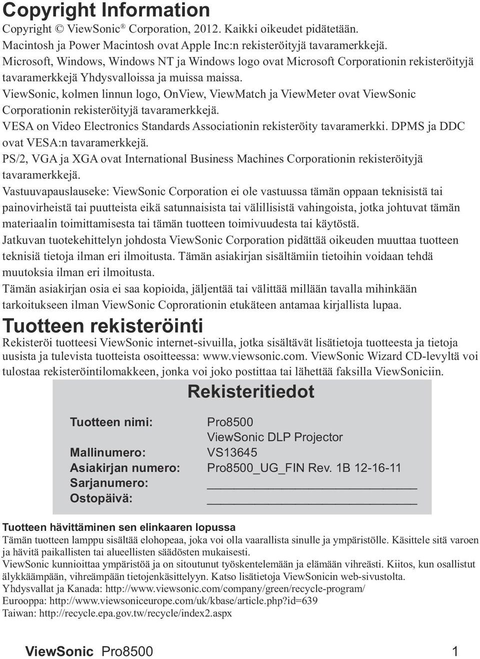 teknisiä tietoja ilman eri ilmoitusta. Tämän asiakirjan sisältämiin tietoihin voidaan tehdä muutoksia ilman eri ilmoitusta.