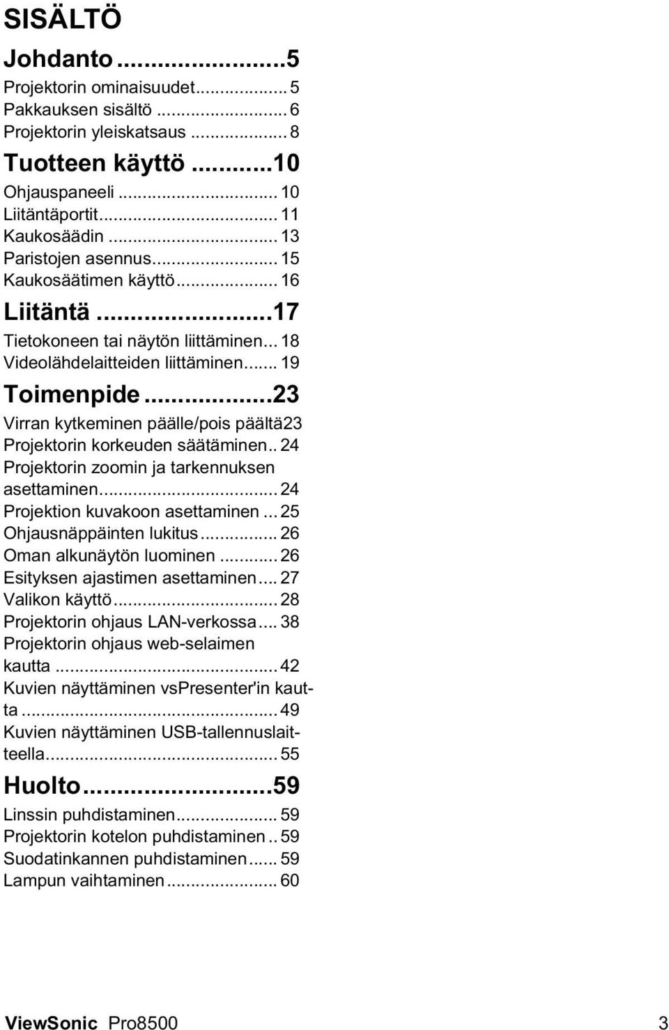 ..23 Virran kytkeminen päälle/pois päältä23 Projektorin korkeuden säätäminen.. 24 Projektorin zoomin ja tarkennuksen asettaminen... 24 Projektion kuvakoon asettaminen... 25 Ohjausnäppäinten lukitus.