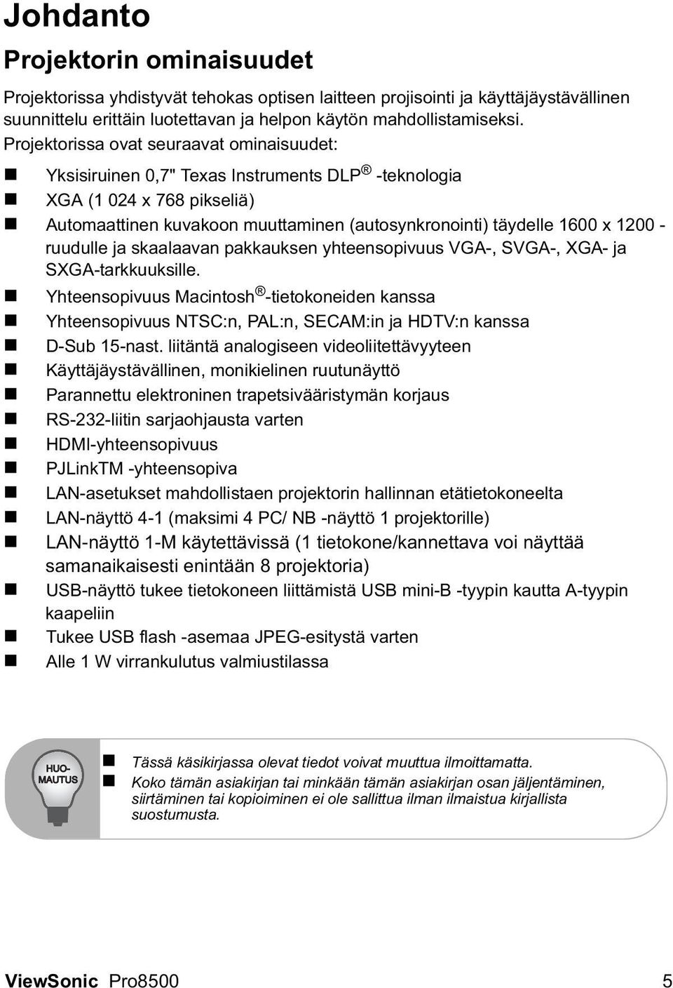 ruudulle ja skaalaavan pakkauksen yhteensopivuus VGA-, SVGA-, XGA- ja SXGA-tarkkuuksille.