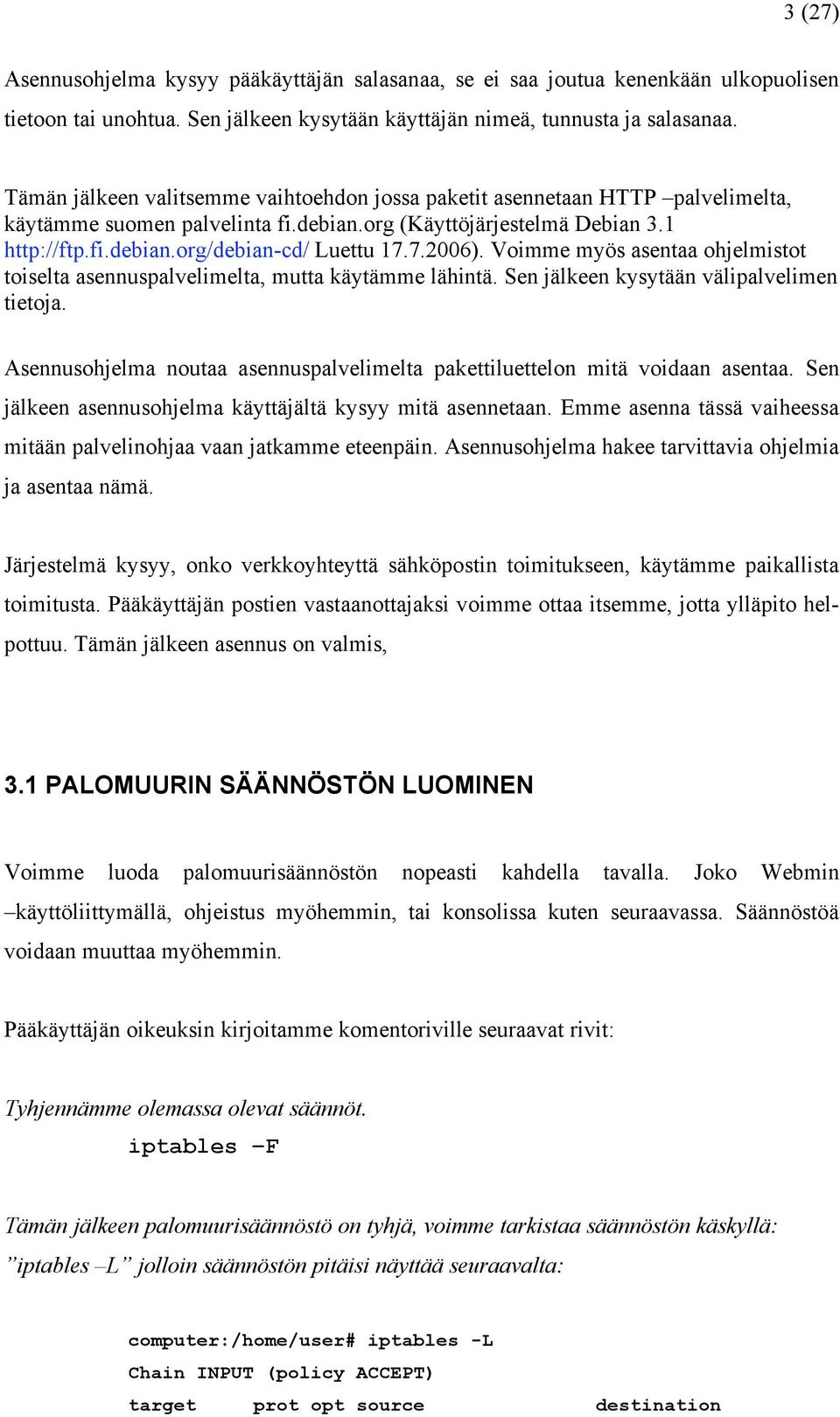 7.2006). Voimme myös asentaa ohjelmistot toiselta asennuspalvelimelta, mutta käytämme lähintä. Sen jälkeen kysytään välipalvelimen tietoja.