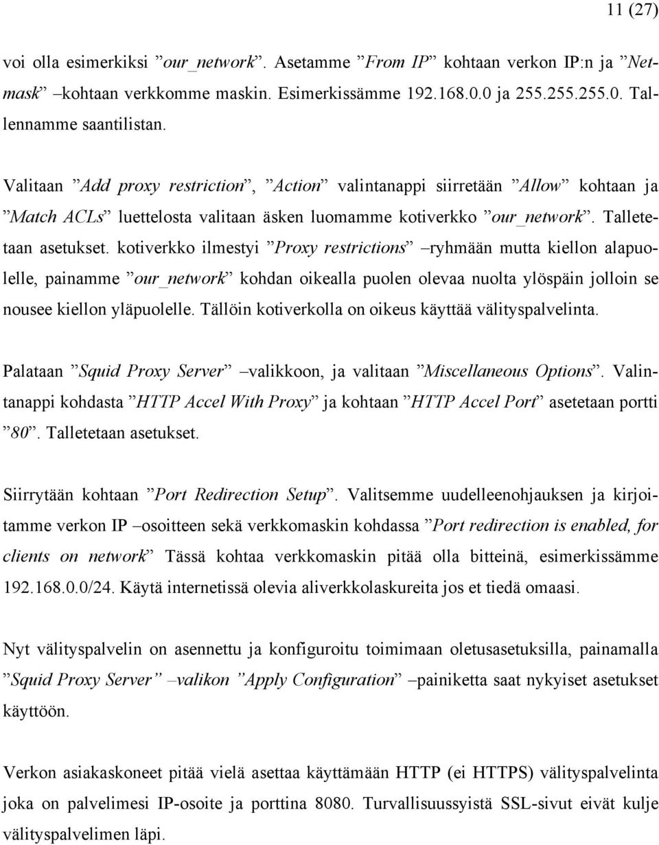 kotiverkko ilmestyi Proxy restrictions ryhmään mutta kiellon alapuolelle, painamme our_network kohdan oikealla puolen olevaa nuolta ylöspäin jolloin se nousee kiellon yläpuolelle.